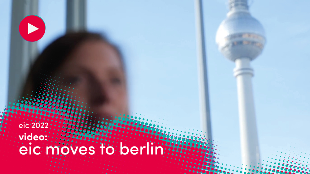 EIC Goes to Berlin New Location, New Opportunities